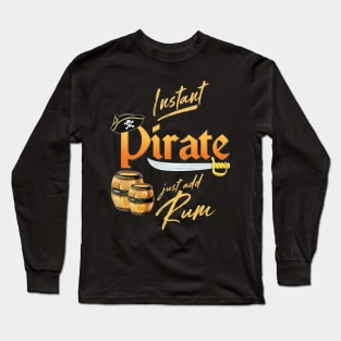 'Instant Pirate Just Add Rum' Awesome Pirate Gift Long Sleeve T-Shirt